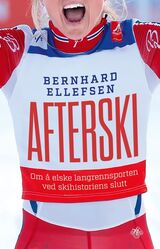 Ellefsen, Bernhard : Afterski : om å elske langrennssporten ved skihistoriens slutt