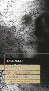 Næss, Tale : Vilde ; Ras ; Den velsignede ; Tanken er en ting : og andre monologer