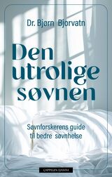 Bjorvatn, Bjørn : Den utrolige søvnen : søvnforskerens guide til bedre helse
