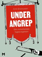 Øversveen, Emil : Under angrep : slik motarbeides fagbevegelsen