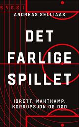 Selliaas, Andreas : Det farlige spillet : idrett, maktkamp, korrupsjon og død