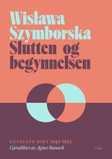 Szymborska, Wislawa : Slutten og begynnelsen : utvalgte dikt 1945–1993