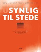 Sørlie, Thale Elisabeth : Usynlig til stede : om hvordan fotografi har endret Norge etter 1945