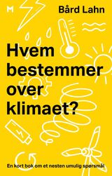 Lahn, Bård : Hvem bestemmer over klimaet? : en kort bok om et nesten umulig spørsmål