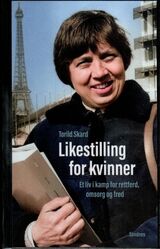 Skard, Torild : Likestilling for kvinner : et liv i kamp for rettferd, omsorg og fred