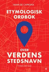 Caprona, Yann De : Etymologisk ordbok over verdens stedsnavn : ordnet etter land