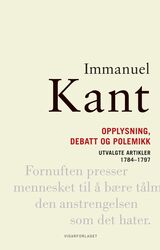 Kant, Immanuel : Opplysning, debatt og polemikk : utvalgte artikler 1784-1797