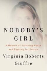 Giuffre, Virginia Roberts : Nobody's girl : a memoir of surviving abuse and fighting for justice