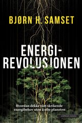 Samset, Bjørn H. : Energirevolusjonen : hvordan dekke vårt skrikende energibehov uten å ofre planeten