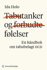 Holo, Ida : Tabutanker og forbudte følelser : en håndbok om tabubelagt OCD