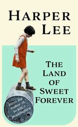 Lee, Harper : The land of sweet forever