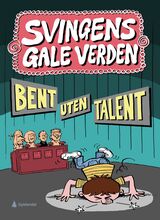 Svingen, Arne : Bent uten talent