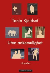Kjeldset, Tania : Uten ankemulighet : noveller