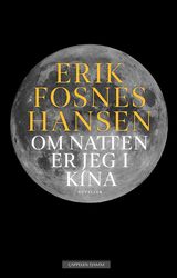 Hansen, Erik Fosnes : Om natten er jeg i Kina : noveller