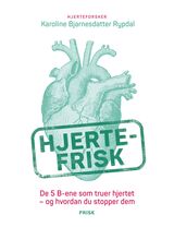 Rypdal, Karoline Bjarnesdatter : Hjertefrisk : de 5 B-ene som truer hjertet - og hvordan du stopper dem