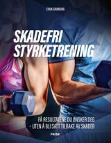Grøneng, Eirik : Skadefri styrketrening : få resultatene du ønsker deg, uten å bli satt tilbake av skader