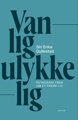 Gullestad, Siri Erika : Vanlig ulykkelig : psykoanalysen om et friere liv