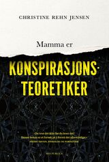 Jensen, Christine Rehn : Mamma er konspirasjonsteoretiker