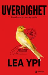 Ypi, Lea : Uverdighet : overlevelse i en ekstrem tid