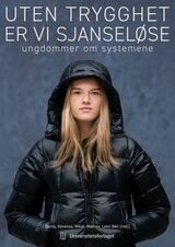 Bell, Leon : Uten trygghet er vi sjanseløse : ungdommer om systemene