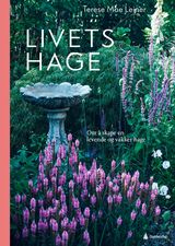 Leiner, Terese Moe : Livets hage : om å skape en levende og vakker hage