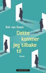 Essen, Rob van : Dette kommer jeg tilbake til : roman