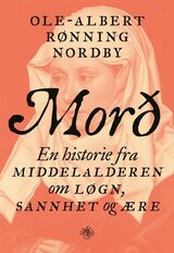 Nordby, Ole-Albert Rønning : Morð : en historie fra middelalderen om løgn, sannhet og ære