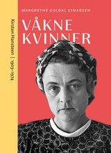 Einarsen, Margrethe Guldal : Våkne kvinner : Kirsten Hansteen (1903–1974)