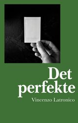 Latronico, Vincenzo : Det perfekte : roman