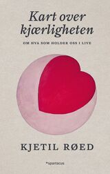 Røed, Kjetil : Kart over kjærligheten : om hva som holder oss i live
