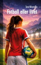 Nilsen-Bie, Tone : Fotball eller livet : novellesamling for ungdom