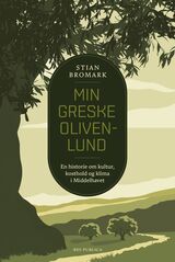 Bromark, Stian : Min greske olivenlund : en historie om kultur, kosthold og klima i Middelhavet