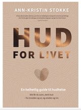 Stokke, Ann-Kristin : Hud for livet : en helhetlig guide til hudhelse : slik får du sunn, sterk hud - fra innsiden og ut, og utsiden og inn