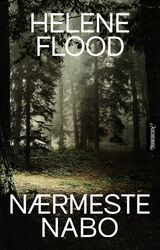 Flood, Helene : Nærmeste nabo : psykologisk thriller
