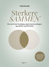 Bie, Torunn : Sterkere sammen : din vei til mer forståelse, bedre kommunikasjon og nærhet i parforholdet
