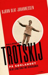 Johannessen, Bjørn Olaf : Balladen om Trotskij på Sørlandet, og det store sviket mot revolusjonen : roman