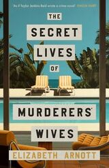 Arnott, Elizabeth : The secret lives of murderers' wives