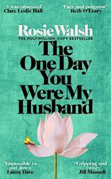 Walsh, Rosie : The one day you were my husband